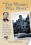 "The women will howl" : the Union Army capture of Roswell and New Manchester, Georgia, and the forced relocation of mill workers /