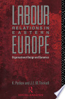 Labour relations in Eastern Europe : organisational design and dynamics /