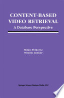 Content-based video retrieval : a database perspective /