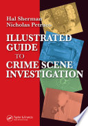 Illustrated guide to crime scene investigation /