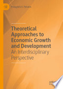 Theoretical Approaches to Economic Growth and Development : An Interdisciplinary Perspective.