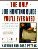 The only job-hunting guide you'll ever need : the most comprehensive guide for job hunters and career switchers /