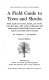 A field guide to trees and shrubs ; field marks of all trees, shrubs, and woody vines that grow wild in the northeastern and north-central United States and in southeastern and south-central Canada /