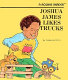 Joshua James likes trucks /