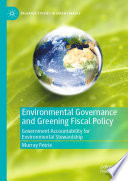 Environmental Governance and Greening Fiscal Policy : Government Accountability for Environmental Stewardship /