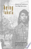 Being Lakota : identity and tradition on Pine Ridge Reservation /