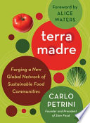 Terra Madre : forging a new global network of sustainable food communities /
