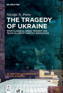 The tragedy of Ukraine : what classical Greek tragedy can teach us about conflict resolution /