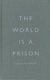 The world is a prison /