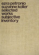 Ezra Petronio, Suzanne Koller : selected works, subjective inventory.