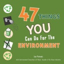 47 things you can do for the environment /