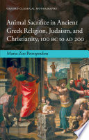 Animal sacrifice in ancient Greek religion, Judaism, and Christianity, 100 BC--to AD 200 /