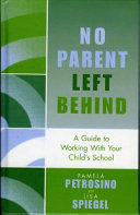No parent left behind : a guide to working with your child's school /