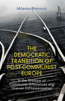 The democratic transition of post-communist Europe : in the shadow of communist differences and uneven EUropeanisation /