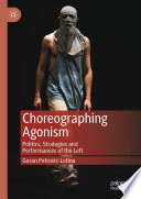 Choreographing Agonism : Politics, Strategies and Performances of the Left  /