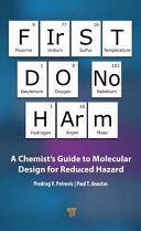 First do no harm : a chemist's guide to molecular design for reduced hazard /