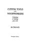 Custom tools for woodworkers : designing & making your own /