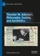 Theodor W. Adorno's philosophy, society, and aesthetics /