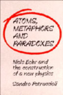 Atoms, metaphors, and paradoxes : Niels Bohr and the construction of a new physics /
