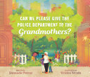 Can we please give the police department to the grandmothers? /