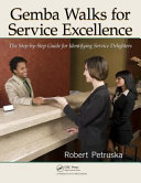 Gemba walks for service excellence : the step-by-step guide for identifying service delighters /