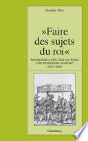 "Faire des sujets du roi" : Rechtspolitik in Metz, Toul und Verdun unter französischer Herrschaft (1552-1648) /