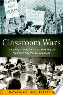 Classroom wars : language, sex, and the making of modern political culture /