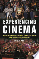 Experiencing cinema : participatory film cultures, immersive media and the experience economy /