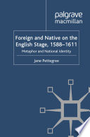 Foreign and Native on the English Stage, 1588-1611 : Metaphor and National Identity /