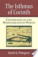 The Isthmus of Corinth : crossroads of the Mediterranean world /