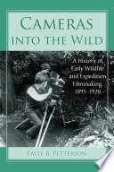 Cameras into the wild : a history of early wildlife and expedition filmmaking, 1895-1928 /