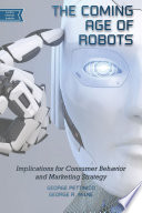 The coming age of robots : implications for consumer behavior and marketing strategy /