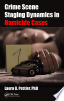Crime scene staging dynamics in homicide cases /