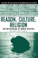 Reason, culture, religion : the metaphysics of world politics /