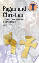 Pagan and Christian : religious change in early medieval Europe /