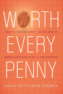 Worth every penny : build a business that thrills your customers and still charge what you're worth /
