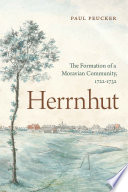 Herrnhut : the formation of a Moravian community, 1722-1732 /