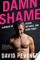 Damn shame : a memoir of desire, defiance and show tunes /