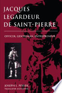 Jacques Legardeur de Saint-Pierre : officer, gentleman, entrepreneur /