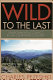 Wild to the last : environmental conflict in the Clearwater country /