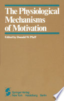 The Physiological Mechanisms of Motivation /