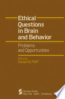 Ethical Questions in Brain and Behavior : Problems and Opportunities /