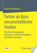 Twitter als Basis wissenschaftlicher Studien : Eine Bewertung gangiger Erhebungs- und Analysemethoden der Twitter-Forschung /