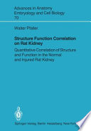 Structure Function Correlation on Rat Kidney : Quantitative Correlation of Structure and Function in the Normal and Injured Rat Kidney /