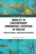 Mobility in contemporary Zimbabwean literature in English : crossing borders, transcending boundaries /