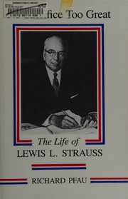 No sacrifice too great : the life of Lewis L. Strauss /