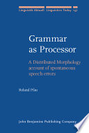 Grammar as processor : a distributed morphology account of spontaneous speech errors /