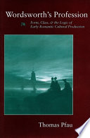 Wordsworth's profession : form, class, and the logic of early Romantic cultural production /