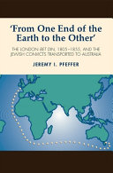 'From one end of the earth to the other' : the London Bet Din, 1805-1855, and the Jewish convicts transported to Australia /