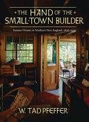 The hand of the small-town builder : vernacular summer architecture in New England, 1870-1935 /